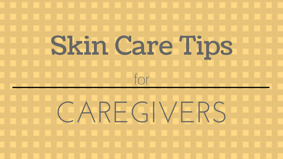 Skin Care Tips for Caregivers