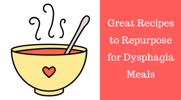 Favorite Recipes to Repurpose for Dysphagia